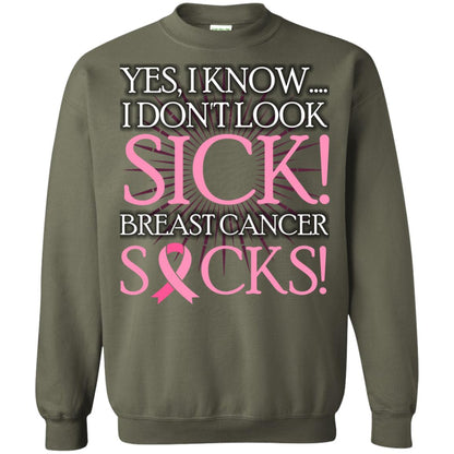 Breast Cancer Awareness T-shirt I Know I Don_t Look Sick Breast Cancer Sicks Military Green