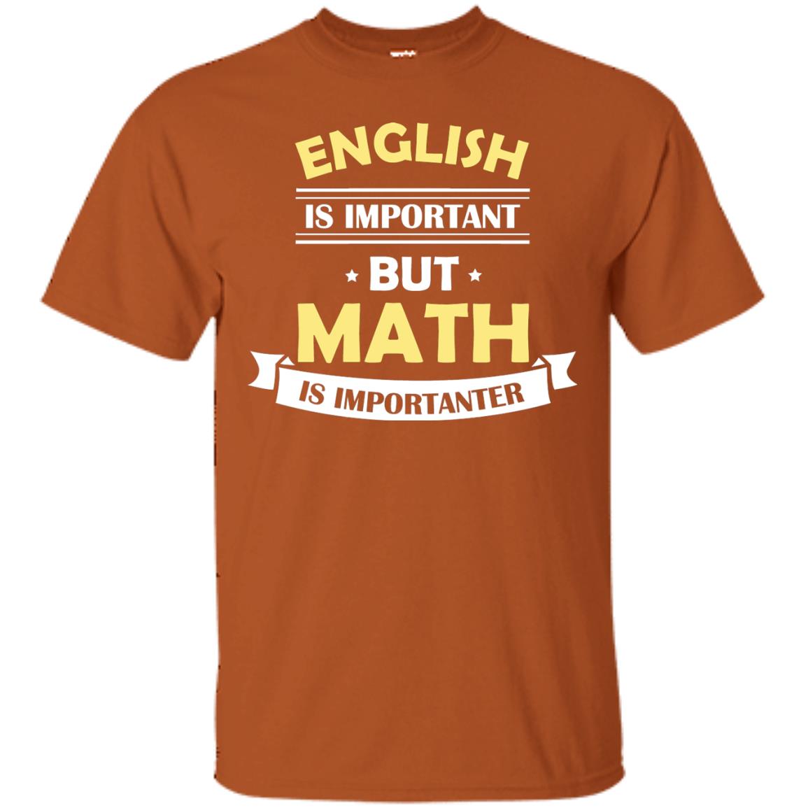 English Is Important But Math Is Importanter Math Lover Shirt Texas Orange