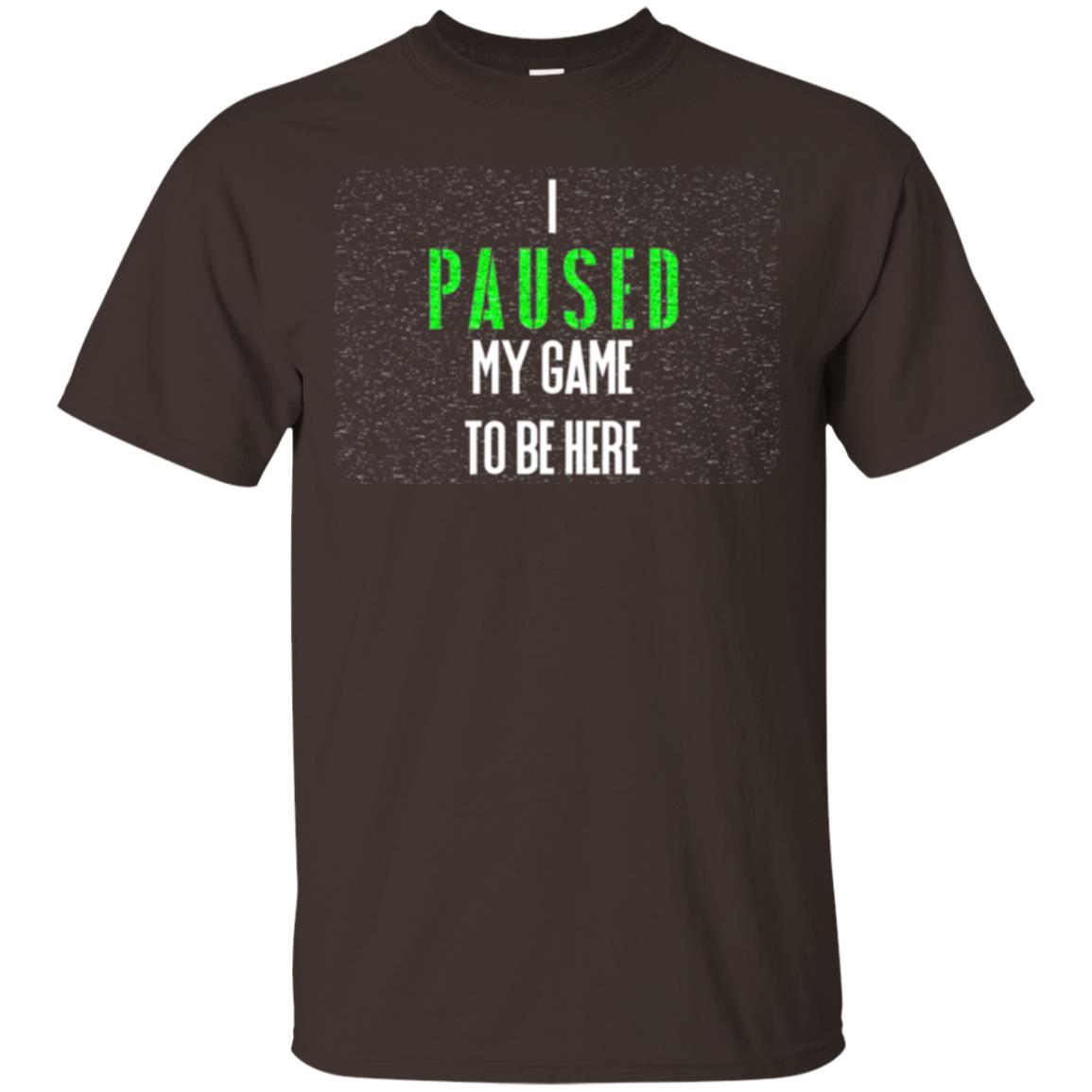 Gamer T-shirt I Paused My Game To Be Here Dark Chocolate