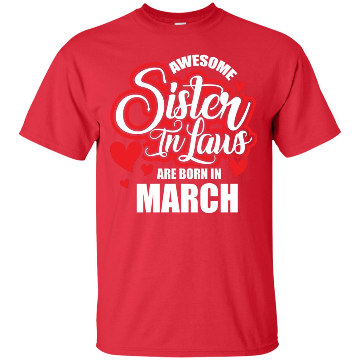 March T-shirt Awesome Sister In Laws Are Born In March Red