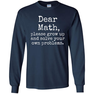 Dear Math Grow Up And  Solve Your Own Problems Shirt