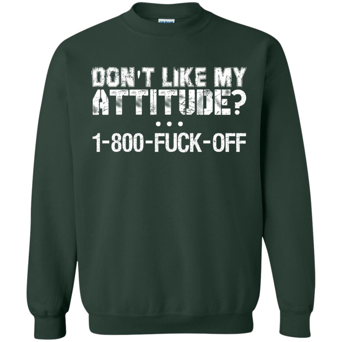 Don_t Like My Attitude 1-800-fuck-off T-shirt Forest Green