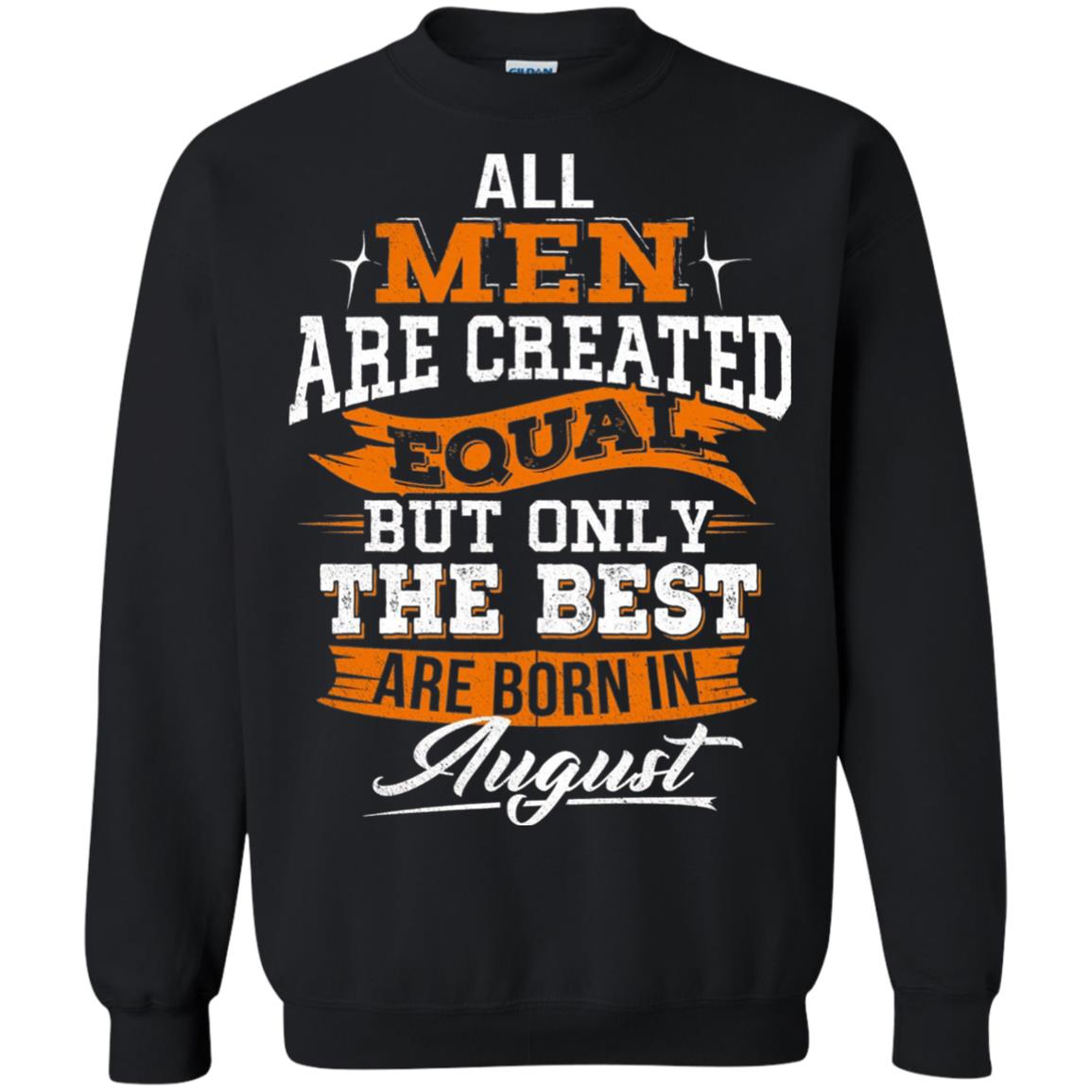 All Men Are Created Equal But The Best Born In August T-shirt Black