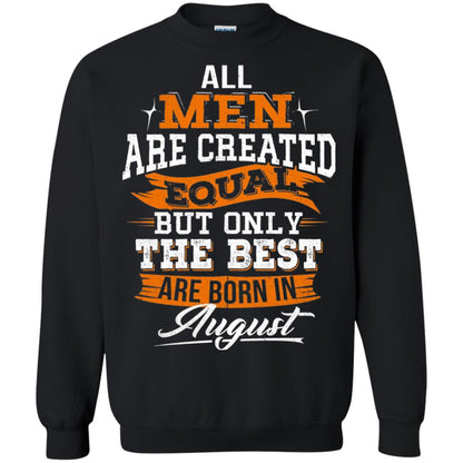 All Men Are Created Equal But The Best Born In August T-shirt Black
