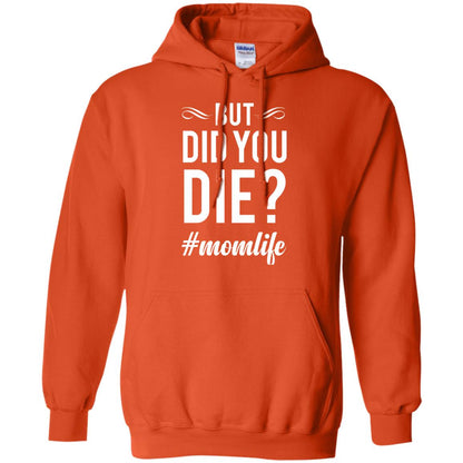 But Did You Die #momlife Mommy ShirtG185 Gildan Pullover Hoodie 8 oz.