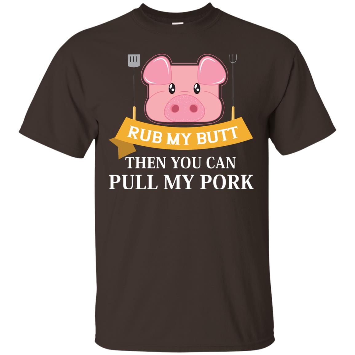Rub My Butt Then You Can Pull My Pork Griling Bbq Shirt Dark Chocolate
