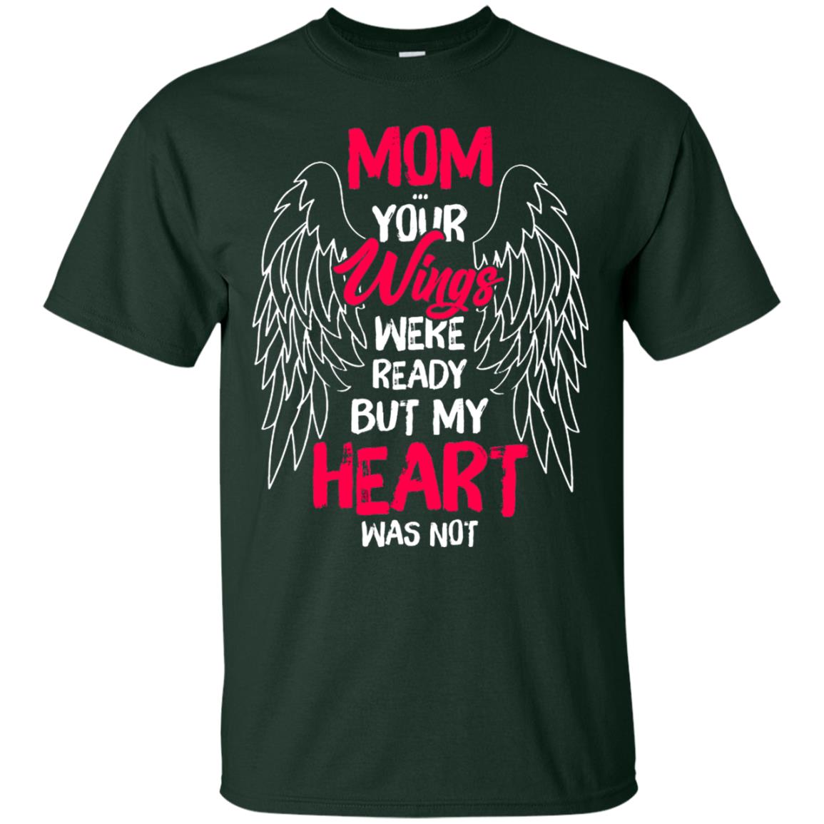 Mom Your Wings Were Ready But My Heart Was Not Shirt Forest