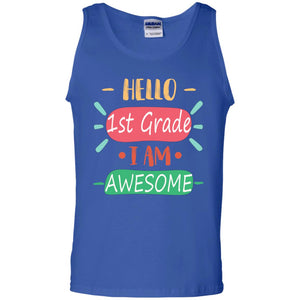 Hello 1st Grade I Am Awesome 1st Back To School First Day Of School ShirtG220 Gildan 100% Cotton Tank Top