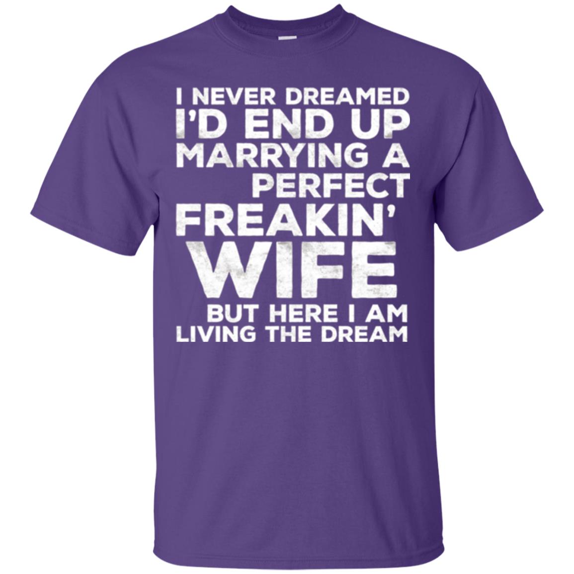 Husband T-shirt I_d End Up Marrying A Perfect Freakin_ Wife Purple