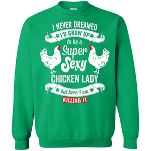 I Never Dreamed I_d Grow Up To Be A Super Sexy Chicken Lady T-shirt