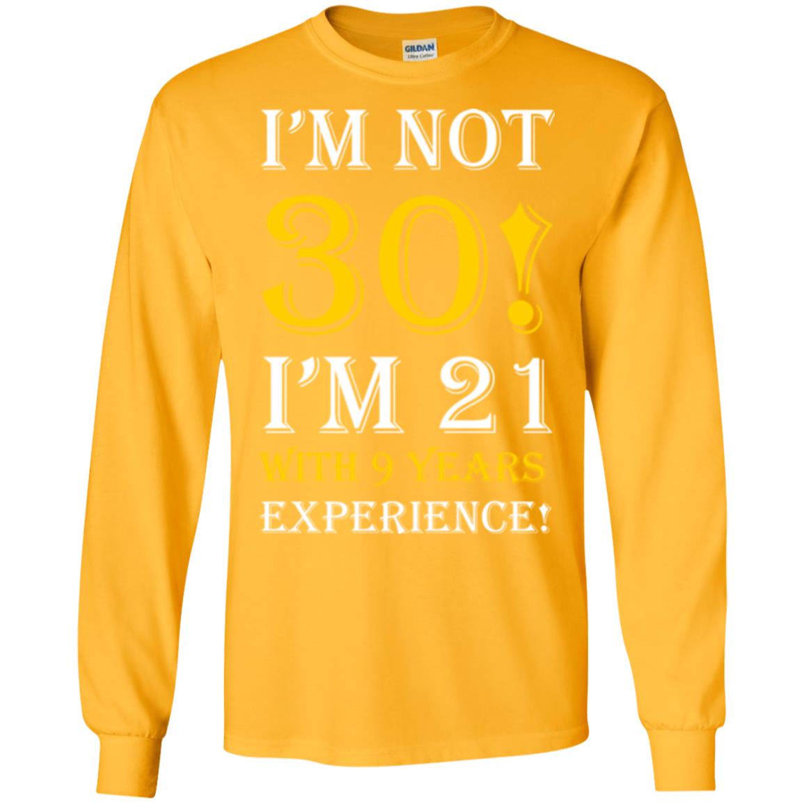Birthday T-shirt I’m Not 30 I’m 21 With 9 Years Experience Gold