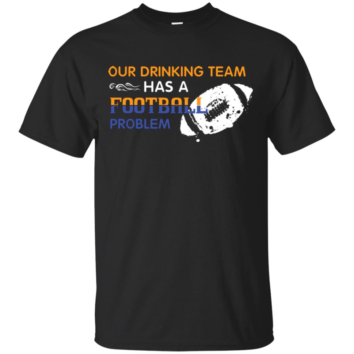 Football Lover T-shirt Our Drinking Team Has A Football Problem Black