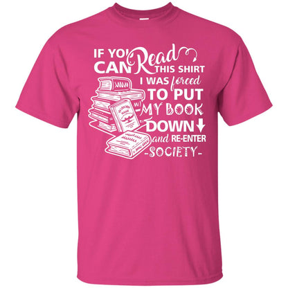 Book Lover T-shirt If You Can Read This Shirt I Was Forced To Put My Book Down And Re-enter Society Heliconia