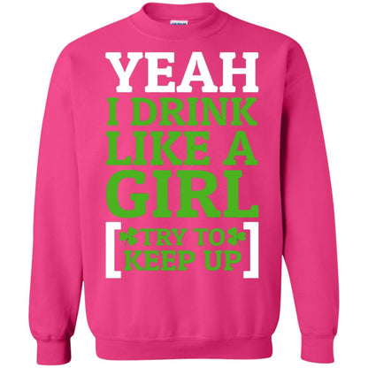 Yeah I Drink Like A Girl Try To Keep Up St. Patrick T-shirt Heliconia