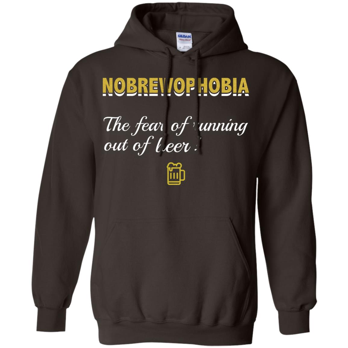 Nobrewophobia The Fear Of Running Out Of Beer Shirt Dark Chocolate