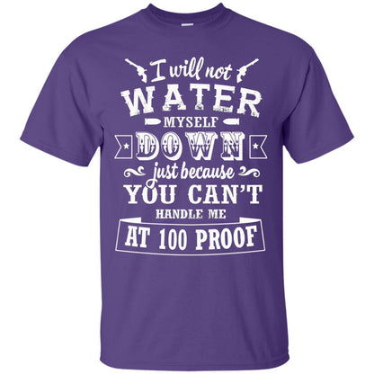 I Will Not Water Myself Down Just Because You Cant Handle Me At 100 Proof Purple