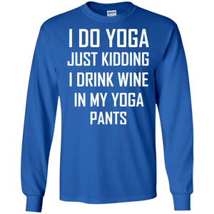 I Do Yoga Just Kidding I Drink Wine In My Yoga Pants