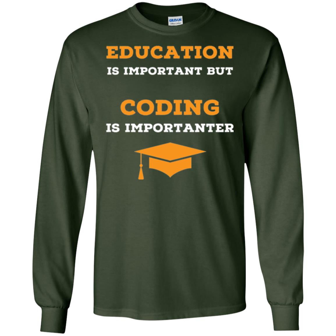 Education Is Important But Coding Is Importanter Coder T-shirt Forest Green