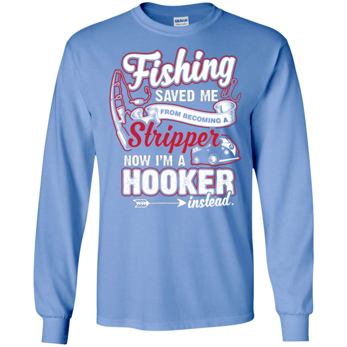 Fishing Saved Me From Becoming A Stripper Fisherman T-shirt Carolina Blue