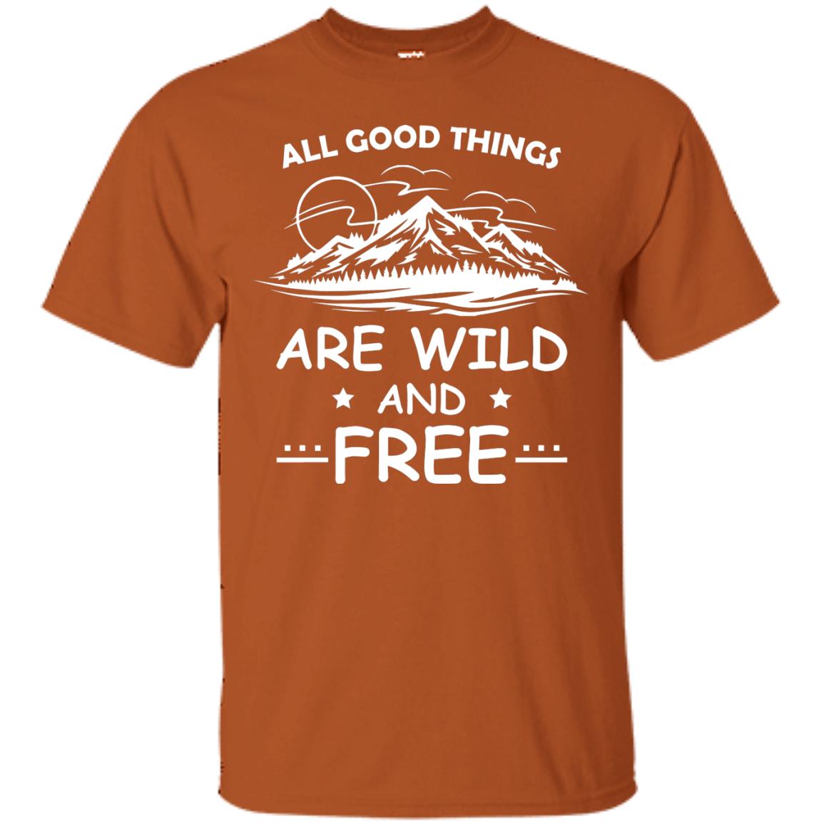 All Good Things Are Wild And Free Shirt For Hiking Lover Texas Orange