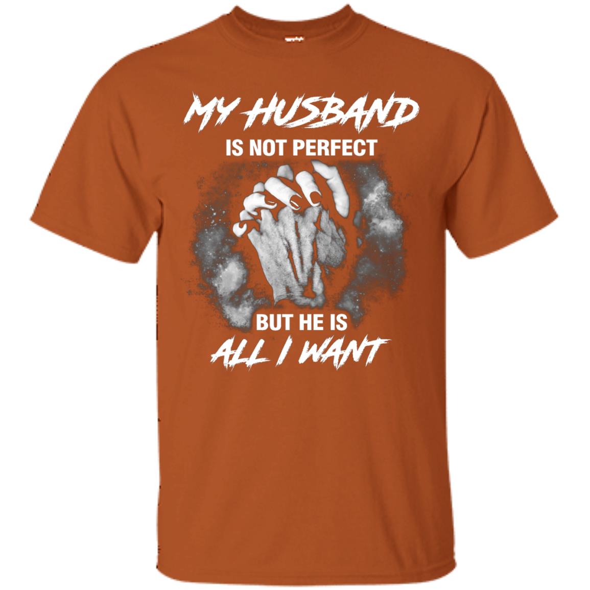 My Husband Is Not Perfect But He Is All I Want Shirt Texas Orange