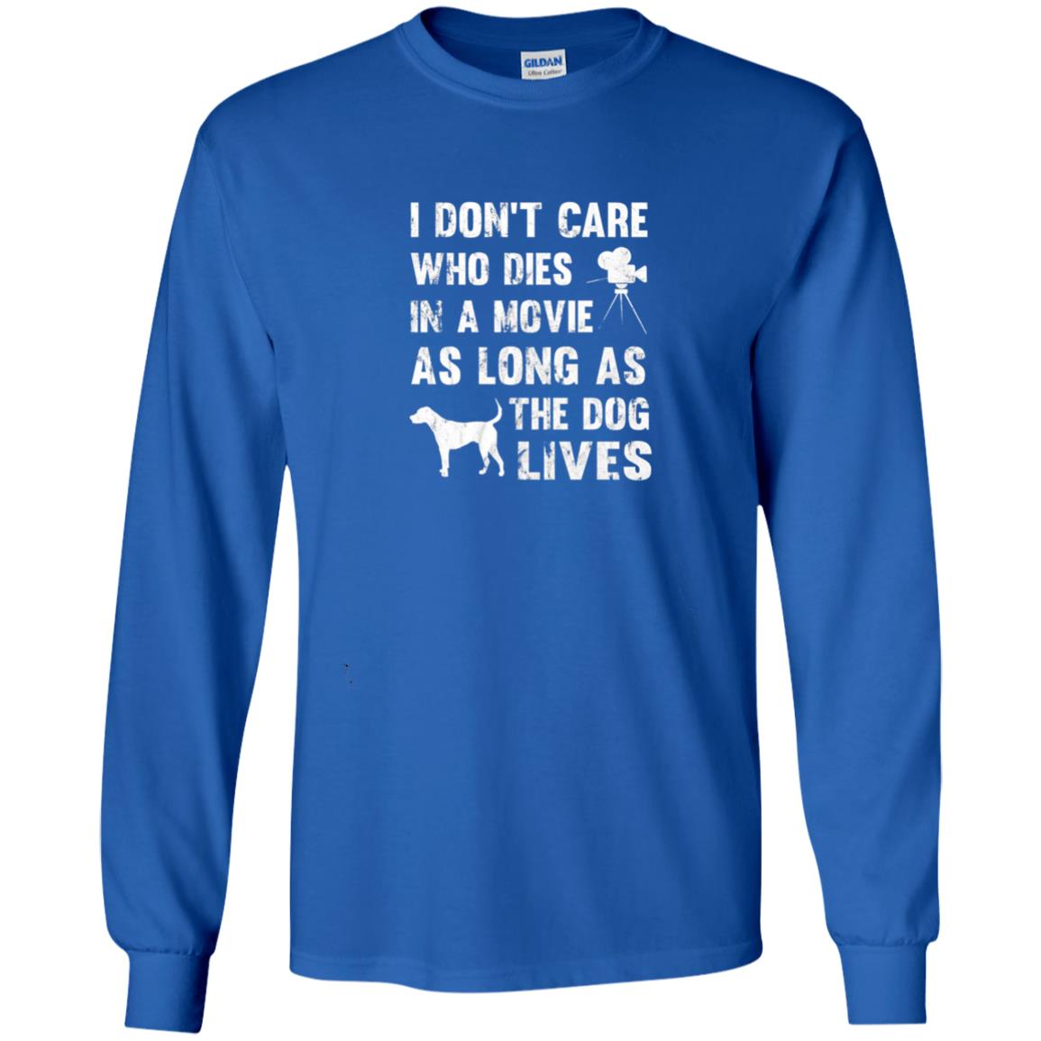 I Don_t Care Who Dies In Movie As Long As Dog Lives Dog Lover T-shirt Royal