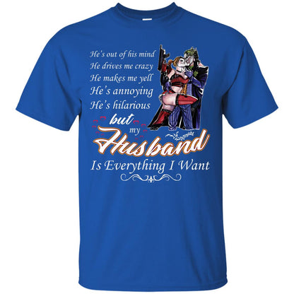 He Is Out Of His Mind He Drives Me Crazy He Makes Me Yell He’s Annoying He’s Hilarious But My Husband Is Everything I Want Royal