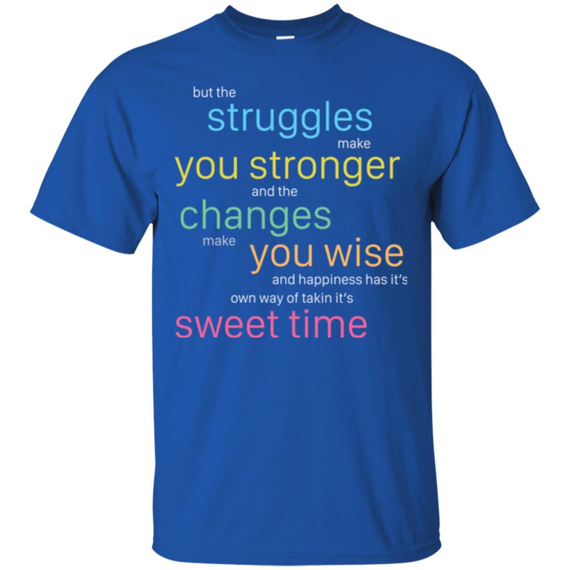 But The Struggles Make You Stronger And The Changes Make You Wise And Happiness T-shrit Royal