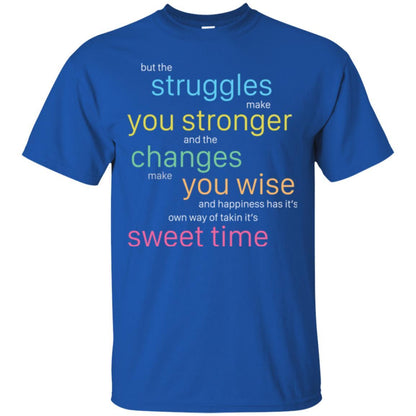 But The Struggles Make You Stronger And The Changes Make You Wise And Happiness T-shrit Royal