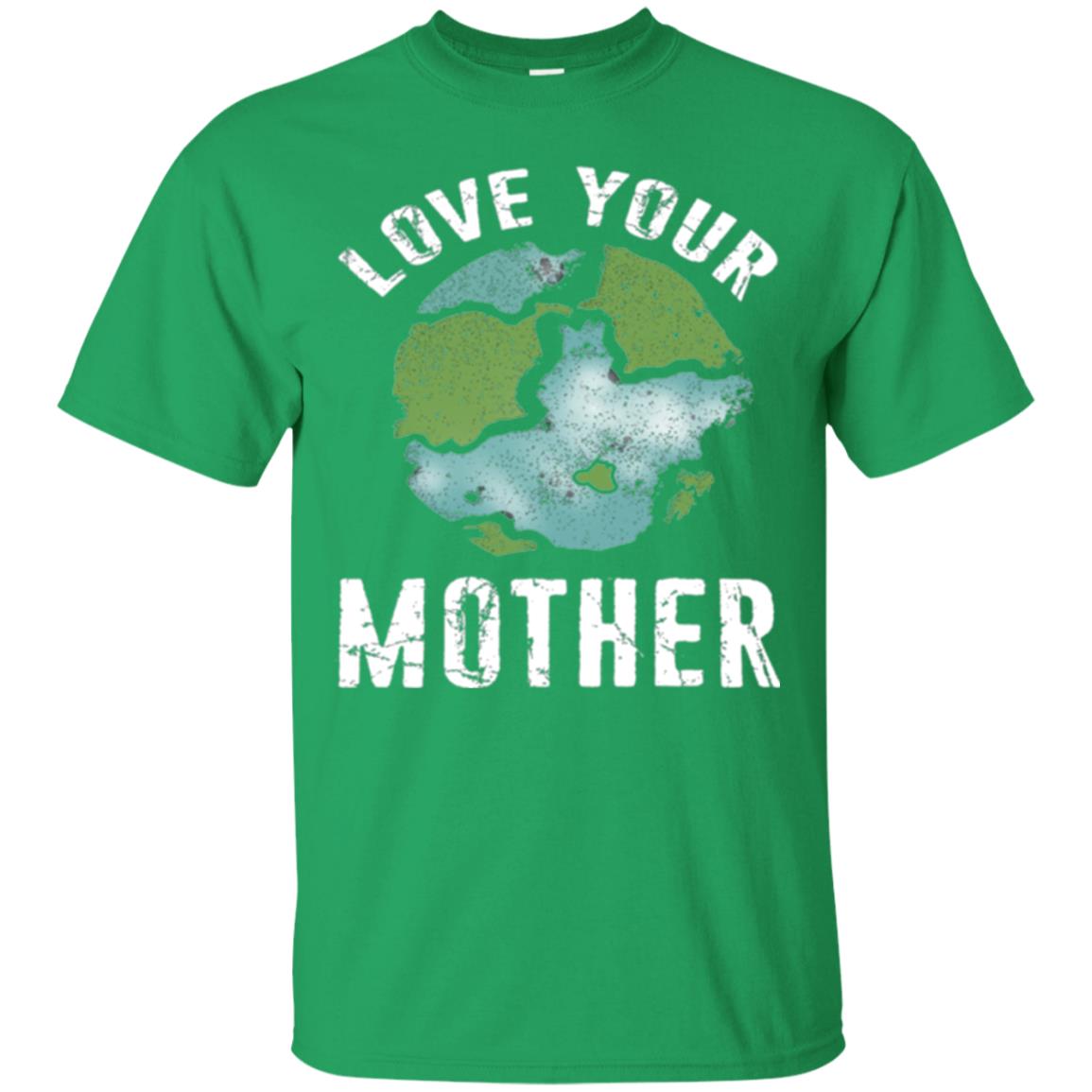 Love Your Mother Earth Day 2018 T-shirt Irish Green