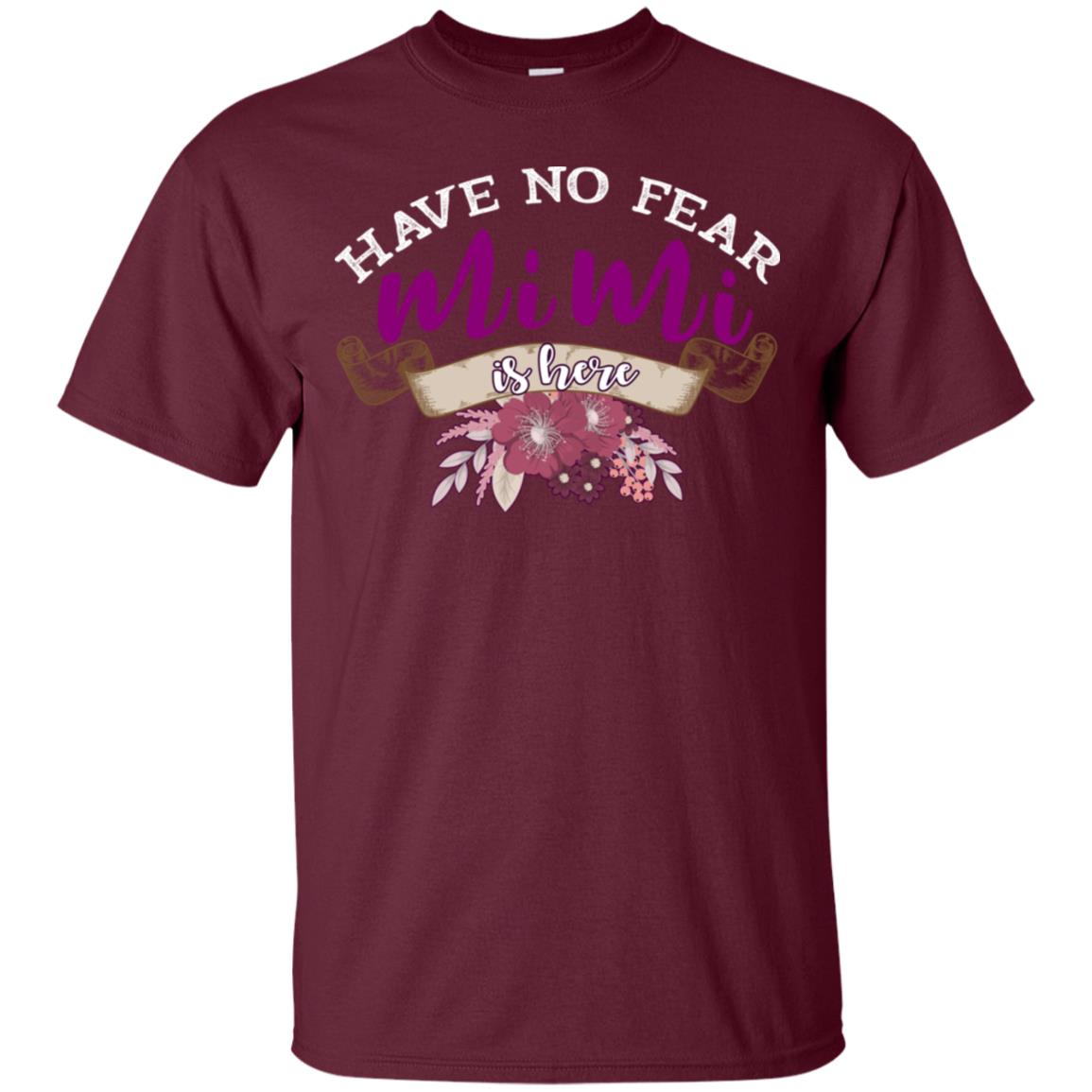 Have No Fear Mimi Is Hear Grandma Grandmom Mommy Gift Shirt Maroon