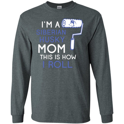 Siberian Husky Lover T-shirt I’m A Siberian Husky Mom This Is How I Roll Dark Heather