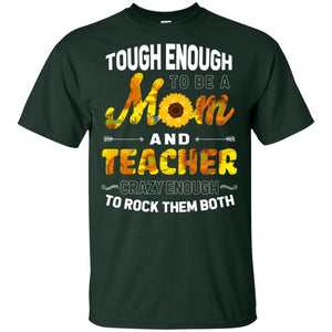 Tough Enough To Be A Mom And Teacher Crazy Enough To Rock Them BothG200 Gildan Ultra Cotton T-Shirt