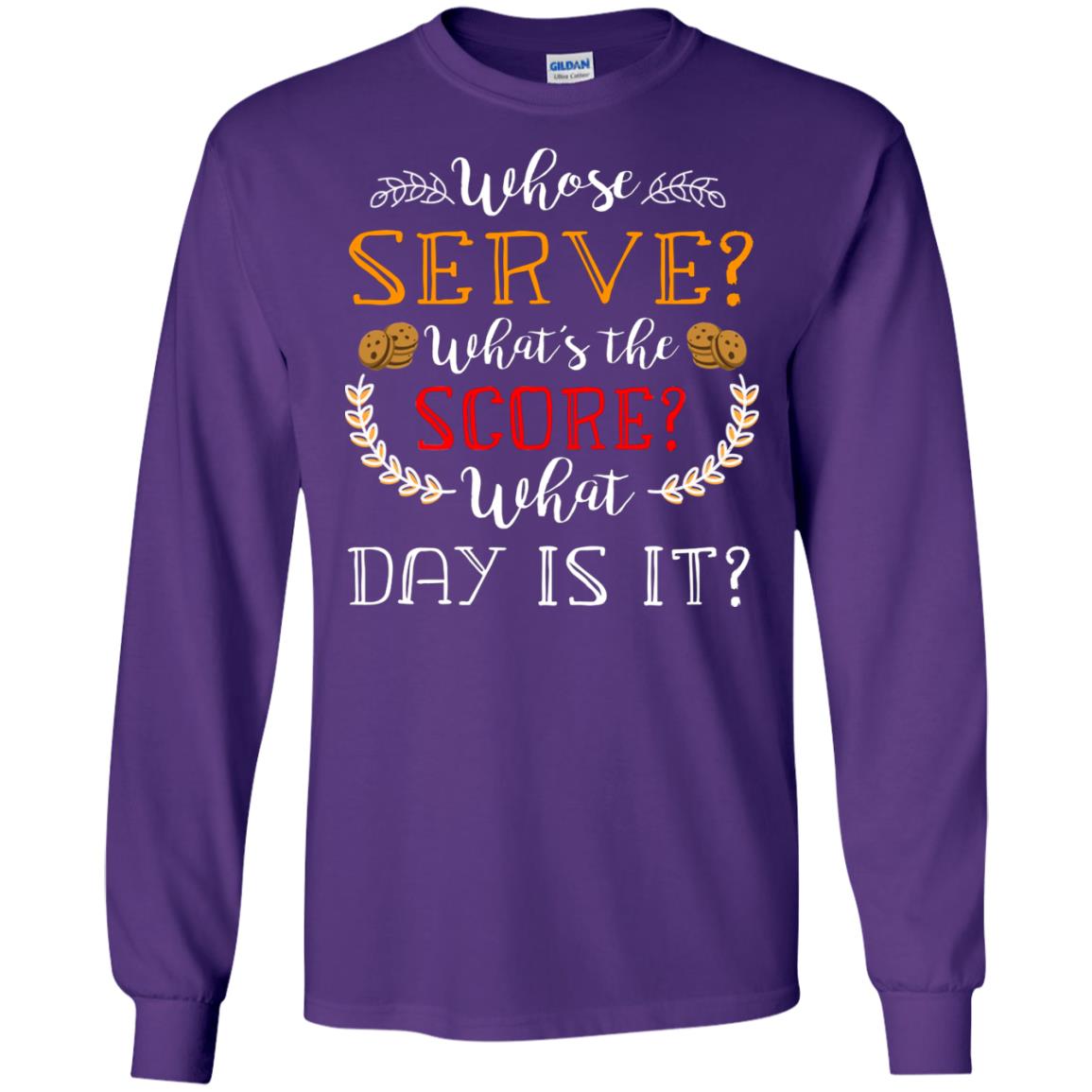 Whose Serve What's The Score What Day Is It Best Quote Shirt Purple