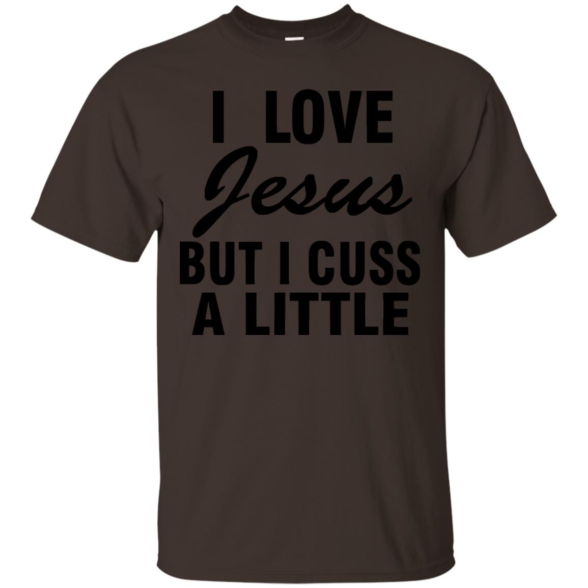 I Love Jesus But I Cuss A Little Shirt Dark Chocolate