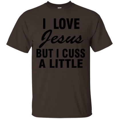 I Love Jesus But I Cuss A Little Shirt Dark Chocolate