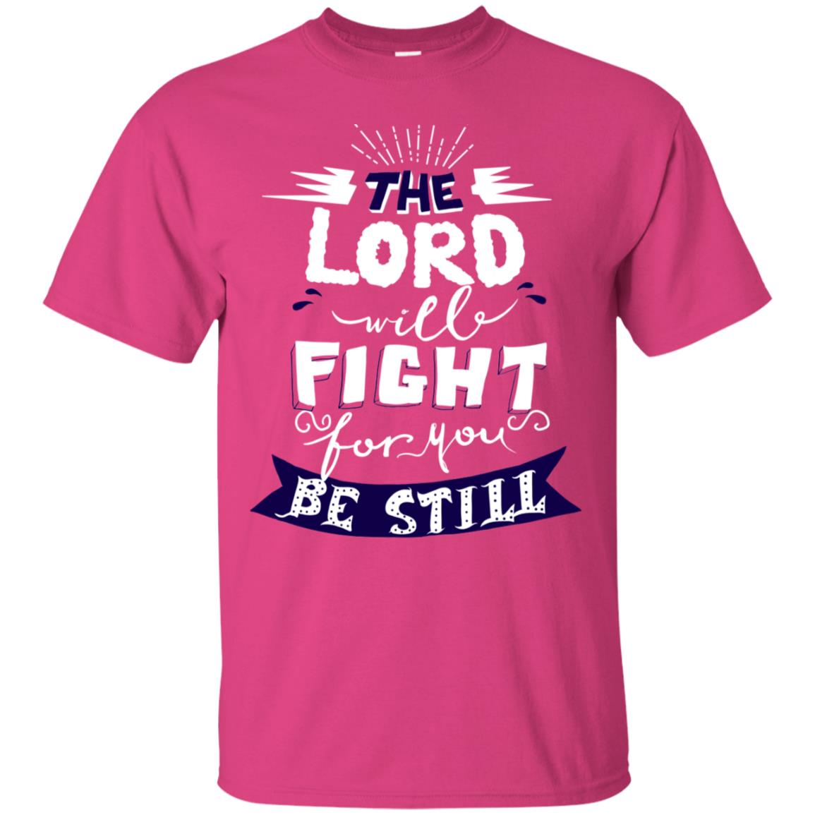 The Lord Will Fight Ror You Be Still Best Quote Christian Shirt Heliconia