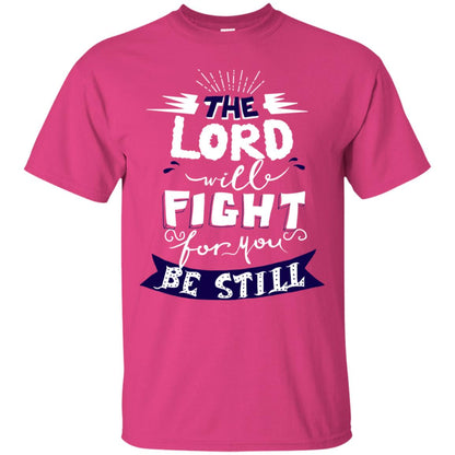 The Lord Will Fight Ror You Be Still Best Quote Christian Shirt Heliconia