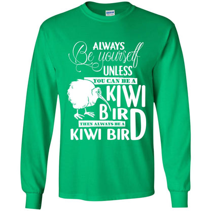 You Can Be A Kiwi Bird Then Always Be A Kiwi Bird T-shirt Irish Green