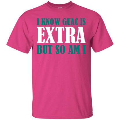 I Know Guac Is Extra But So Am I Vegetarians T-shirt Heliconia