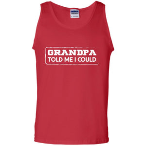 Grandpa Told Me I Could Grandchild ShirtG220 Gildan 100% Cotton Tank Top