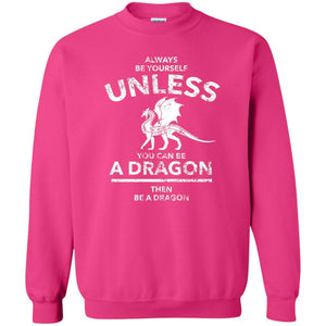 Dragon Lovers T-shirt Always Be Yourself Unless You Can Be A Dragon The Be A Dragon