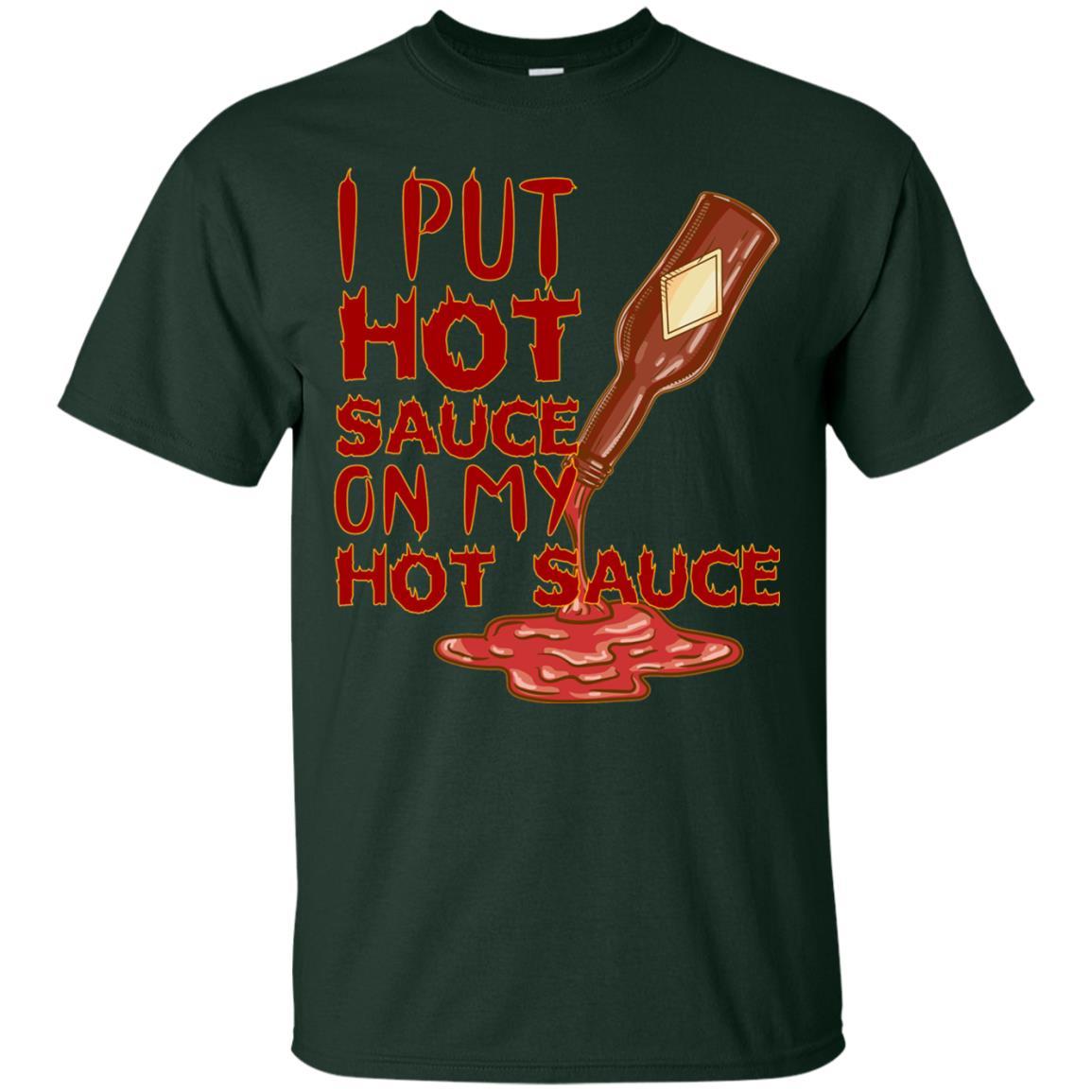Hot Sauce T-shirt I Put Hot Sauce On My Hot Sauce Forest Green