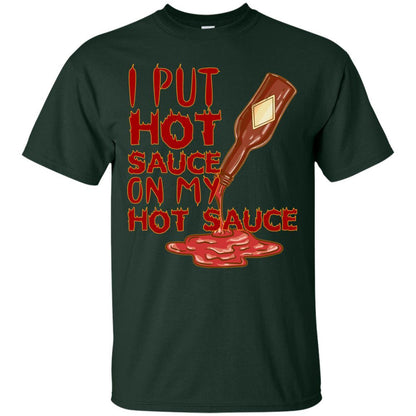 Hot Sauce T-shirt I Put Hot Sauce On My Hot Sauce Forest Green