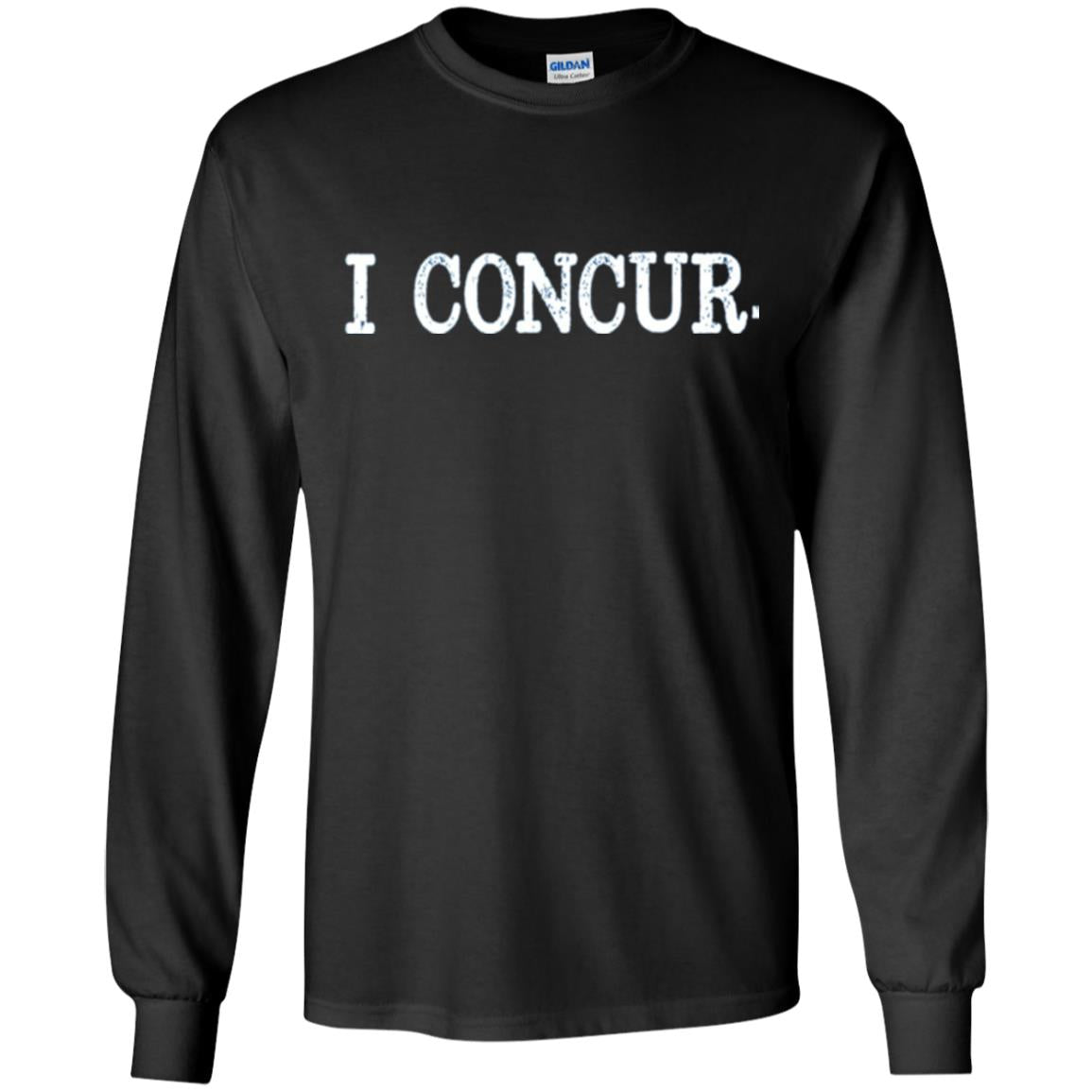I Concur Pithy And Succinct Laconic Phrase T-shirt Black