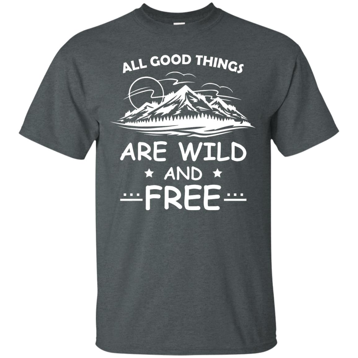 All Good Things Are Wild And Free Shirt For Hiking Lover Dark Heather