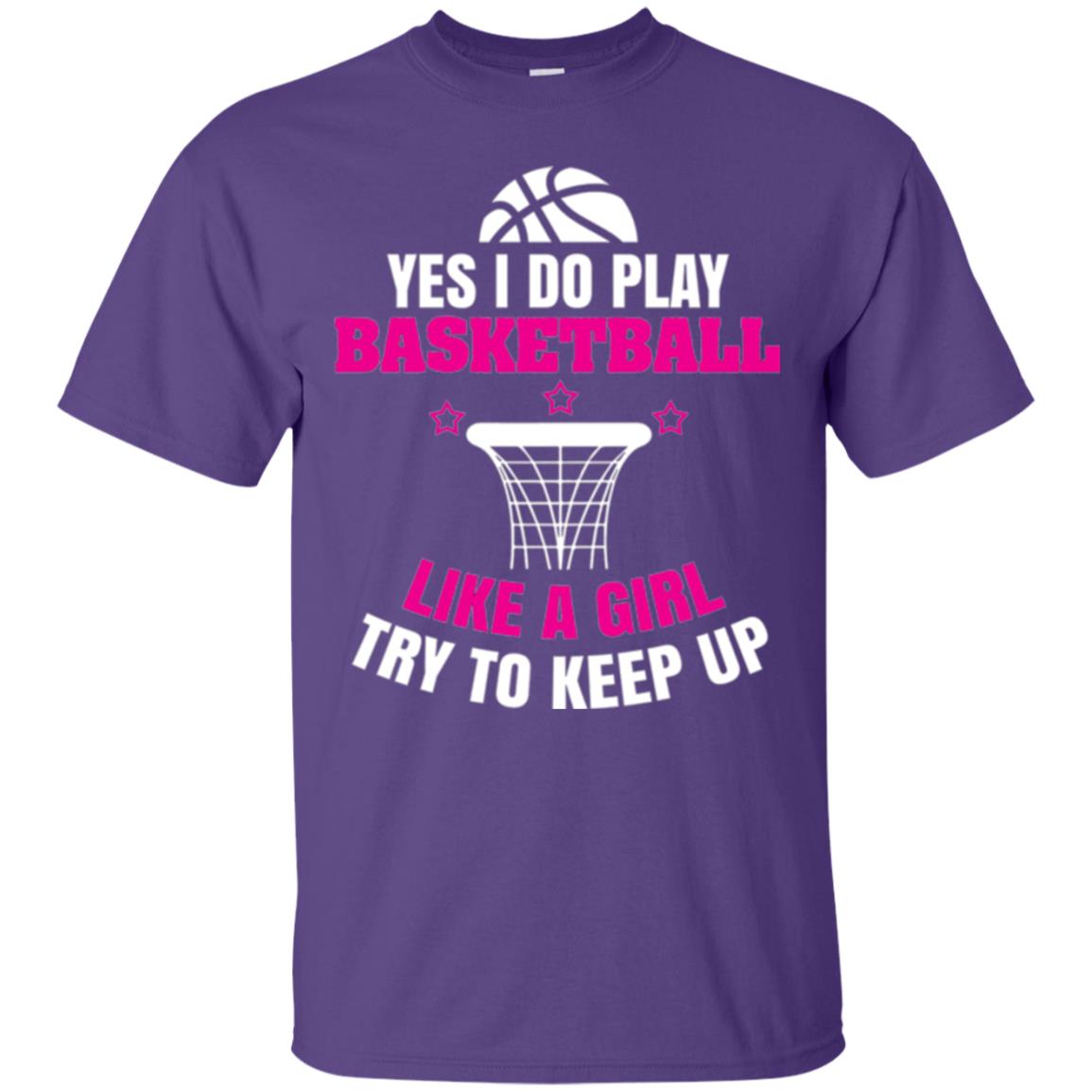 Basketball T-shirt Yes I Do Play Basketball Like A Girl Tryto Keep Up Purple