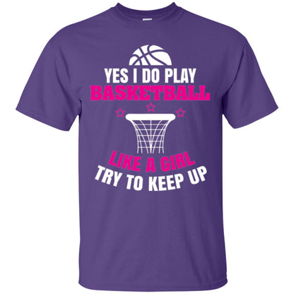 Basketball T-shirt Yes I Do Play Basketball Like A Girl Tryto Keep Up Purple