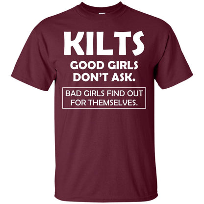 Kilts Good Girls Don’t Ask. Bad Girls Find Out For Themselves T-shirt Maroon