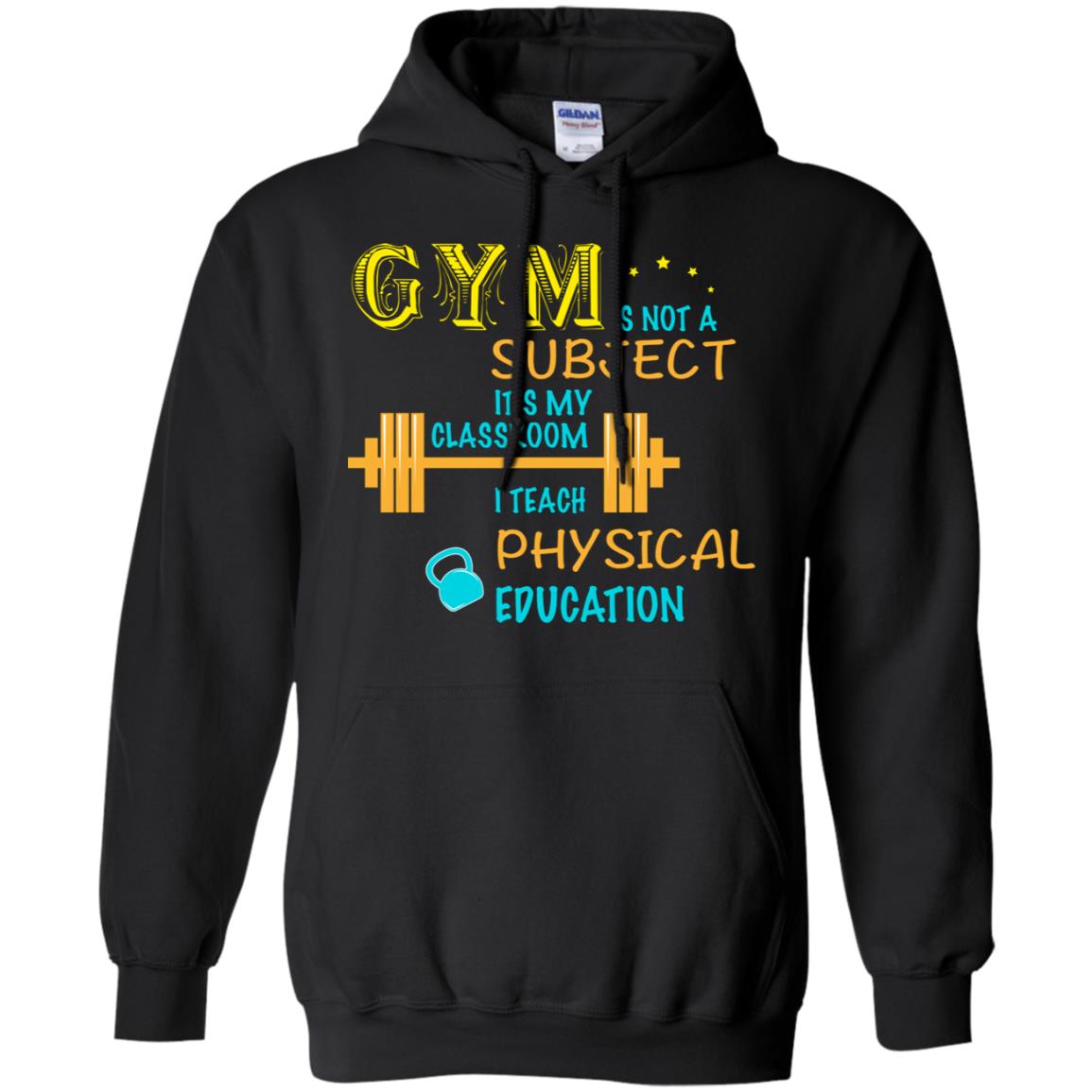 Gym Is Not A Subject It's My Classroom Teach Physical Edcucation Shirt Black